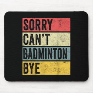 Badminton Cadeaus Sorry Cant Badminton Bye Shuttle Muismat
