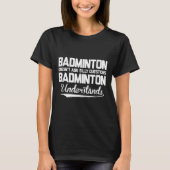 Badminton Doesn´t Ask Silly Questions Badminton Un T-shirt (Voorkant)