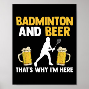 Badminton En Bier Daarom Ben Ik Hier Poster