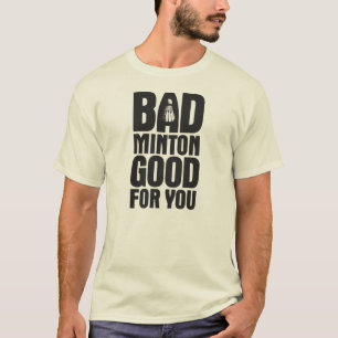 BadMinton goed voor u T-shirt
