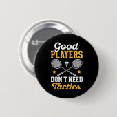 Badminton Good Players Dont Need Tactics Shuttle  Ronde Button 5,7 Cm (Voorkant /achterkant)