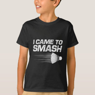 Badminton Humor Ik kwam naar Smash Shuttle Birdie T-shirt