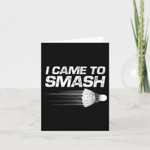 Badminton Humor Ik kwam om shuttle birdie te smash Kaart