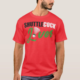 Badminton Humor Shuttlecock Lover Badminton Gift T-shirt