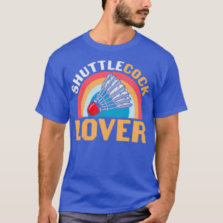 Badminton Humor Shuttlecock Lover T T-shirt