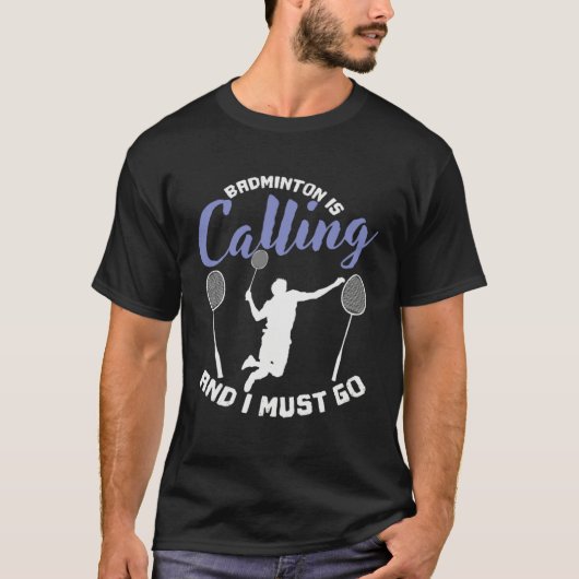 Badminton is Calling and I Must Go Shuttlecock T-shirt (Voorkant)