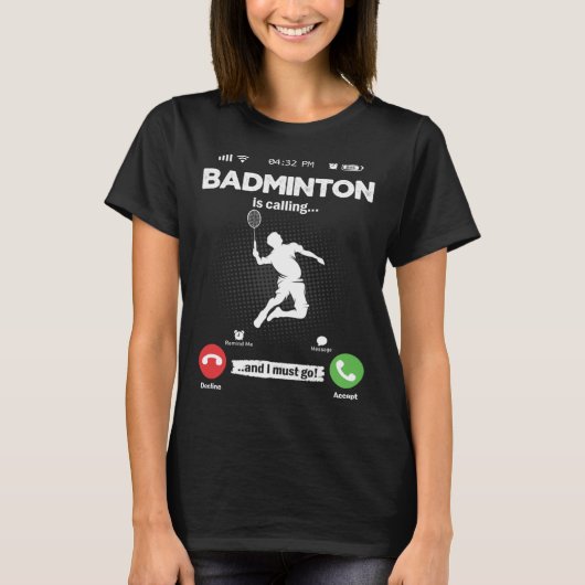Badminton Is Calling I Must Go Shuttercock Hobby B T-shirt (Voorkant)