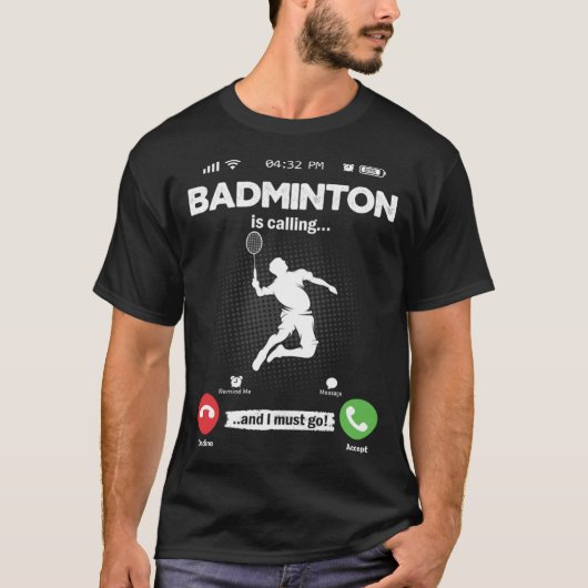 Badminton Is Calling I Must Go Shuttercock Hobby B T-shirt (Voorkant)