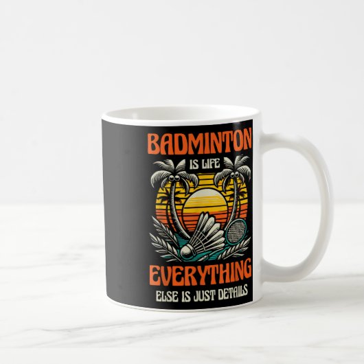 Badminton is het leven, al het andere is slechts d koffiemok (Rechts)