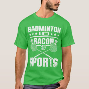 Badminton is het spek van sport vrienden t-shirt