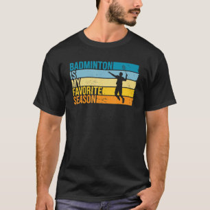 Badminton is mijn favoriete seizoen om badminton t t-shirt