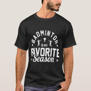 Badminton is mijn favoriete Seizoensbadminton Play T-shirt