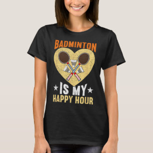 Badminton is mijn happy hour grappige badminton t-shirt