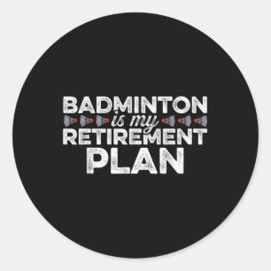 Badminton is mijn Pensioenplan Badminton Player S Ronde Sticker