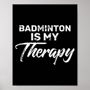 Badminton Is Mijn Therapie Voor Badminton Spelers Poster