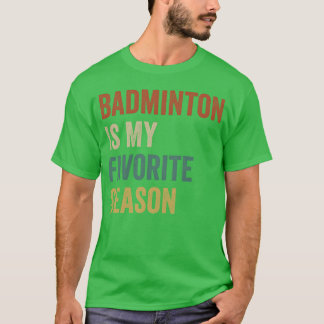 Badminton Is My Favoriete Seizoen vrienden T-shirt