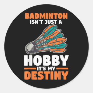 Badminton is niet zomaar een hobby, het is mijn lo ronde sticker