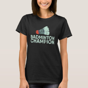 Badminton Kampioen voor Badminton Speler Of Badmin T-shirt