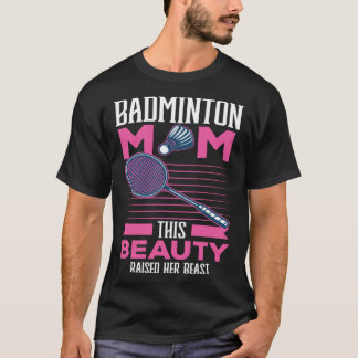 Badminton Mom Best Mama Ever Motherhood Mothers Da T-shirt