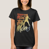Badminton Moms Are The Better Moms Badminton Mama T-shirt (Voorkant)