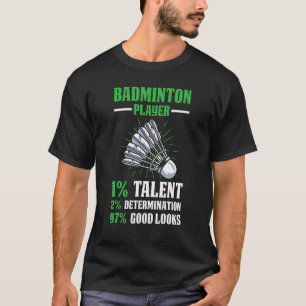Badminton Player 1 Talent 2 Determination 97 Good T-shirt