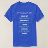 Badminton Player citeert Badminton All Day Badmint T-shirt (Design voorkant)