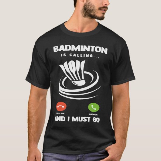 Badminton Player Funny Badminton Is Calling And I T-shirt (Voorkant)
