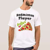 Badminton Player (Funny) Pizza T Shirt (Voorkant)
