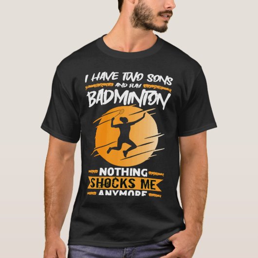 Badminton Player I Have Two Sons And Play Badminto T-shirt (Voorkant)