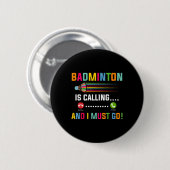 Badminton roept en ik moet gaan Badmintonspeler Ronde Button 5,7 Cm (Voorkant /achterkant)