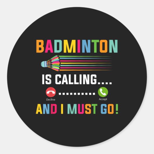 Badminton Roept En Ik Moet Gaan Badmintonspeler Ronde Sticker (Voorkant)