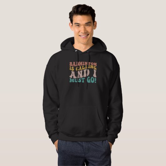 Badminton roept en ik moet gaan! Grappige speler Hoodie (Voorkant volledig)