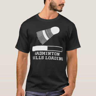 Badminton Skills Loading badminton lover badminton T-shirt