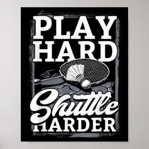 Badminton Speel Hard Shuttle Harder  Poster
