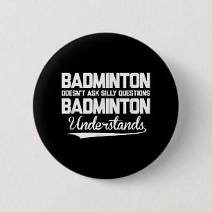 Badminton stelt geen Gekke vragen Badminton Un Ronde Button 5,7 Cm