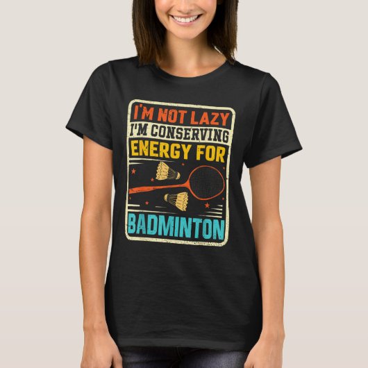 Badminton Teenager - Not Lazy Conserving Energy  T-shirt (Voorkant)