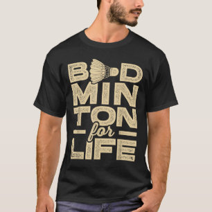 Badminton voor het leven Badminton Player Shuttle T-shirt