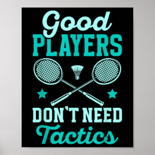 Badmintonspeler _ Goede spelers hebben geen tactie Poster