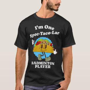 Badmintonspeler Grappig Taco Waarderingscitaat T-shirt
