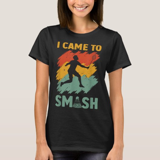 Badmintonspeler Shuttle Ik Kwam Om Te Smashen T-shirt (Voorkant)