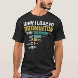 Badmintonspeler Waarom ik verlies met badminton Gr T-shirt