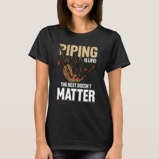 Bagpipe Bagpiper Piping is het leven De rest niet T-shirt