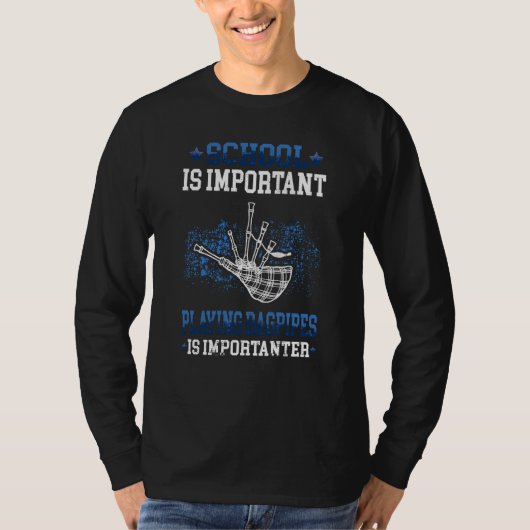 Bagpipe is importanter Bagpipes Scottish Bagpiper T-shirt (Voorkant)