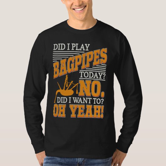 Bagpipe Player Did I Play Bagpipes Today Bagpiper  T-shirt (Voorkant)
