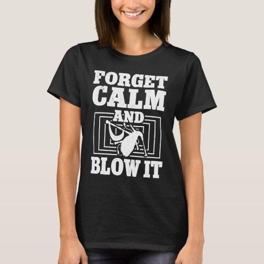 Bagpiper Forget Calm And Blow It Bagpipe Instrumen T-shirt (Voorkant)