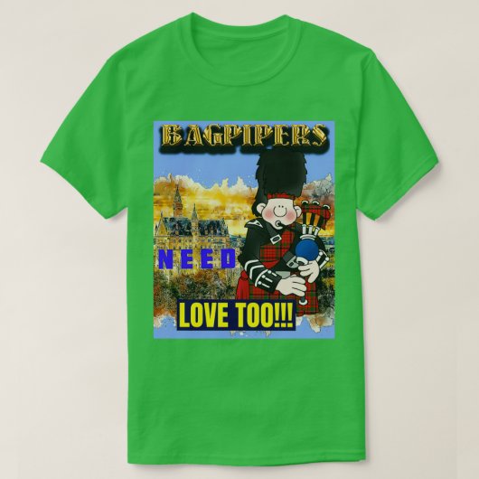 Bagpipers hebben ook liefde nodig t-shirt (Design voorkant)