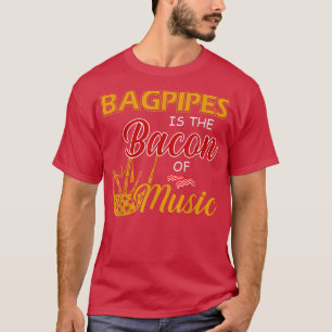 Bagpipes Player T-shirt Bagpipes is de bacon of Mu