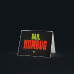 Bah Humbug Feestdagen Kaart<br><div class="desc">Bah Humbug - the firknown from Charles Dickens' Christmas character Scrooge - neatly conveys all our christmas-started-in-bloody-september-this-year,  what-if-don't-want-to-be-cheerful,  not-more-sodding-carol-singers,  ody-twinkling-lights attitudes. Spread a little humbug this year.</div>