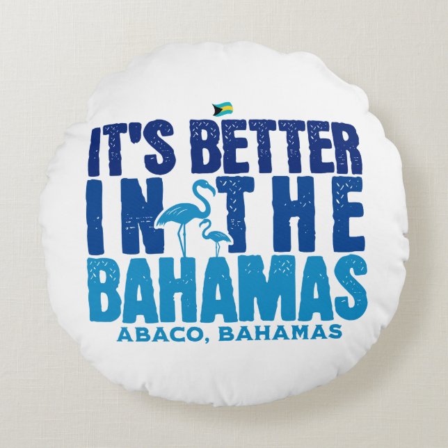 Bahamas Souvenir Gift: Abaco Bahamas Het is beter Rond Kussen (Voorkant)
