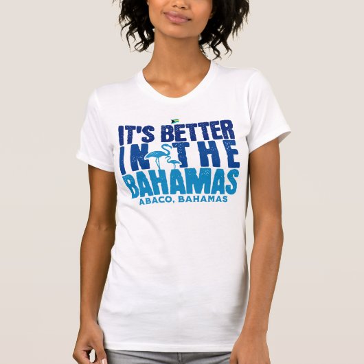 Bahamas Souvenir Gift: Abaco Bahamas Het is beter T-shirt (Voorkant)